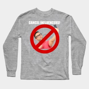 Cancel influencers! Long Sleeve T-Shirt